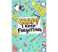 Crap! I Keep Forgetting: Funny Notebook: Blank Page Journal for the Memory-Challenged