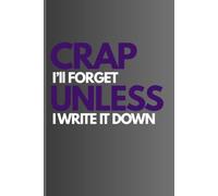 Crap, I’ll Forget Unless I Write It Down: Funny Notebook Gift for Seniors, Graduation Gifts for Women & Men, Friends Journal & Notebook - The Best Gift Idea”