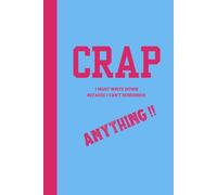 CRAP I Must Write Down Because I Can't Remember Anything!!, Order this Funny notebook for your favorite friends or family, gag gift for birthday ... notebook for to-do lists, journal entries