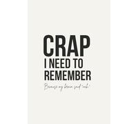 Crap I need to remember, Because my brain said “nah.”: A funny notebook for forgetful adults. (Gag gifts)