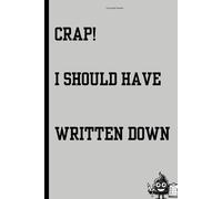 Crap I Should Have Written Down: A Notebook Journal for Forgetful Thoughts and Hilarious Brain Dumps