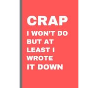 Crap I won't do but at least I wrote it down: Funny notebook journal planner for family friends and procrastinators