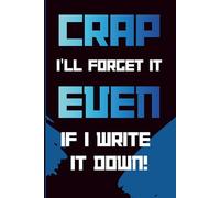 Crap i'll forget it even if I write it down!: A Funny Notebook Gift for almost everyone | 100 pages of premium quality | Gag gift for seniors, women, men and friends