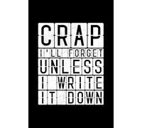 Crap I'll Forget Unless I Write It Down: 6 x 9 Blank Lined Notebook Journal Black - Funny Gag Saying Retirement Gift - Vintage 50th 60th 70th 80th ... for Retired Elderly Senior Grandparents