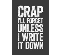 Crap I'll Forget Unless I Write It Down: 6 x 9 Blank Lined Notebook Journal - Funny Saying Retirement Gag Gift - Vintage 50th 60th 70th 80th Birthday Present for Retired Elderly Senior Grandparents