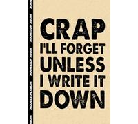 Crap I'll Forget Unless I Write It Down: 6x9 Office Journal Notebook - 100+ Blank Lined Pages with Sarcastic Quotes Sayings | Funny Gag Gift for Coworkers, Boss, or Employees