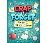 Crap i'll forget unless i write it down: A Funny Notebook | Gag Gift for Seniors, Friends, Men & Women | Journal & Notebook | Perfect Gift Idea