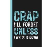Crap I'll Forget Unless I Write It Down: A Funny Notebook Gift for Seniors** Your Hilariously Honest Memory Sidekick! | Quirky Gag Journal for Senior ... Fun | 110 Pages of Brain-Saving Bliss