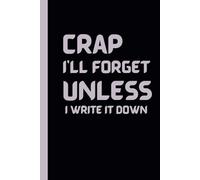 Crap I'll Forget Unless I Write It Down: Hilarious Notebook for Seniors | Funny GagGifts for Men, Women, and Friends | Perfect Journal for Forgetful Folks