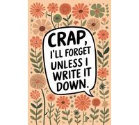Crap I'll Forget Unless I Write It Down Notebook: Funny Sarcastic For Men And Women, Coworkers and Team Work, Friends work joke about being lazy, Blank Lined 6 x 9 100 Pages