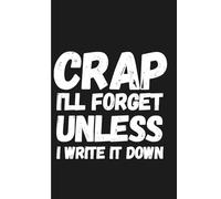 Crap I'll Forget Unless I Write It Down: Your Hilariously Honest Memory Sidekick! | Quirky Gag Journal for Senior Moments, Golden Years & Forgetful Fun | 110 Pages of Brain-Saving Bliss