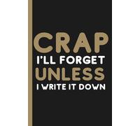 Crap I'll Forget Unless I Write It Down: Your Hilariously Honest Memory Sidekick! | Quirky Gag Journal for Senior Moments, Golden Years & Forgetful Fun | 110 Pages of Brain-Saving Bliss