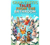 Crap-tastic Tales from the Bathroom: Toilet Inventions, Amusing Trivia, and a Playful Mix of Fact and Fiction for Your Entertainment in the Loo! (Ideal for a Comical Gag Present)