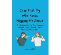 Crap That My Wife Keeps Nagging Me About: A Notebook For My Dear Husband Because I Love Him and I Don 't Want to *Murder Him | *this is a JOKE