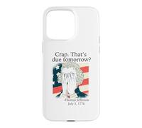 Crap That's due tomorrow? Jefferson July 3, 1776 Funny Meme Case for iPhone 15 Pro Max
