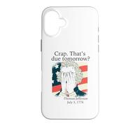 Crap That's due tomorrow? Jefferson July 3, 1776 Funny Meme Case for iPhone 16 Plus