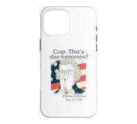 Crap That's due tomorrow? Jefferson July 3, 1776 Funny Meme Case for iPhone 16 Pro Max