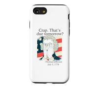 Crap That's due tomorrow? Jefferson July 3, 1776 Funny Meme Case for iPhone SE (2020) / 7/8