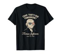 Crap That's Due Tomorrow Thomas Jefferson July 3 1776 T-Shirt