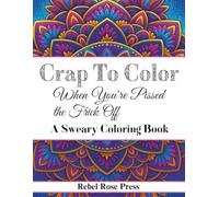 Crap to Color When You're Pissed the Frick Off: A Sweary Coloring Book