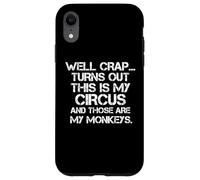 Crap Turn Out This Is My Circus And Those Are My Monkeys Fun Case for iPhone XR