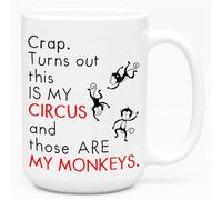 Crap Turns Out This Is My Circus And These Are My Monkeys Funny Mom Mug - Funny Birthday Gifts for Mom from Son Daughter, Christmas Gifts For Mom - Funny Gifts For Boss Manager 15oz Coffee Mug Tea Cup