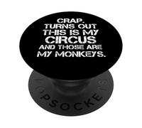 Crap Turns Out This Is My Circus And Those Are My Monkeys PopSockets Adhesive PopGrip