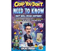 Crap You Don’t Need to Know (But Will Read Anyway), Toilet Reader: The Ultimate Bathroom Companion with 700+ Hilarious Facts, Weird Trivia, and Odd History to Ruin Dinner Parties.