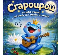 CRAPOUPOU, LE PETIT CRAPAUD BLEU : Une histoire du soir magique, illustrée et apaisante pour les 2-9 ans ! Un conte tendre sur la confiance en soi et l'acceptation de la différence.