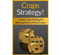 Craps Strategy: Casino Craps Strategy For Shooting Dice To Win At Craps!