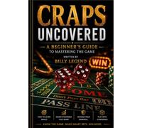 Craps Uncovered: A Beginner's Guide to Mastering the Game (Craps Strategies)