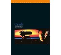Crash: David Cronenberg's Post-Mortem on J. G. Ballard's 'Trajectory of Fate' (BFI Film Classics)