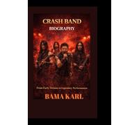 CRASH BAND BIOGRAPHY: From Early Dreams to Legendary Performances