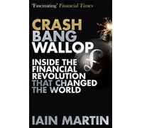 Crash Bang Wallop: The Inside Story of London's Big Bang and a Financial Revolution that Changed the World