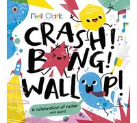 Crash! Bang! Wallop! : Three noisy friends are making a riot, till they learn to be calm, relax and be quiet