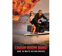Crash! Boom! Bang!: How to Write Action Movies