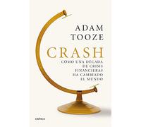 Crash: Cómo una década de crisis financieras ha cambiado el mundo (Serie Mayor)