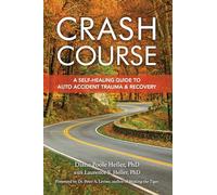 Crash Course: Auto Accident Recovery Breakthrough: A Self-Healing Guide to Auto Accident Trauma and Recovery