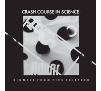 Crash Course In Science - Signals From Pier Thirteen [VINYL]