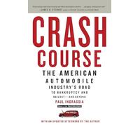 Crash Course: The American Automobile Industry's Road to Bankruptcy and Bailout-and Beyond