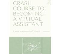 Crash Course to Becoming a Virtual Assistant: How to Start Your Own VA Business