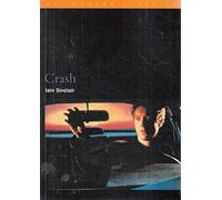 Crash: David Cronenberg's Post-Mortem on J. G. Ballard's 'Trajectory of Fate' (BFI Film Classics)