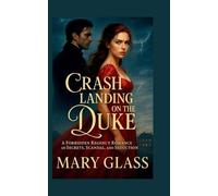 Crash Landing on the Duke: A Forbidden Regency Romance of Secrets, Scandal, and Seduction