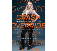 Crash Override: How Gamergate (Nearly) Destroyed My Life, and How We Can Win the Fight Against Online Hate