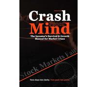 Crash-Proof Mind: The Investor’s Survival & Growth Manual for Market Crises: How to Build Wealth When Markets Fall Apart (Stay Calm, Think Clearly - Deep Insights for Every Investor)