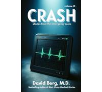 Crash: Stories From rhe Emergency Room: Volume 10 (Crash: Stories From the Emergency Room)