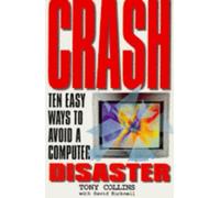 Crash: Ten Easy Ways to Avoid a Computer Disaster