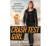 Crash Test Girl: An Unlikely Experiment in Using the Scientific Method to Answer Life's Toughest Questions