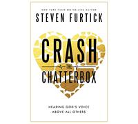 Crash the Chatterbox: Hearing God's Voice Above All Others