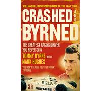 Crashed and Byrned: The Greatest Racing Driver You Never Saw